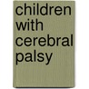 Children with cerebral palsy by M. Ketelaar