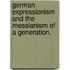 German Expressionism and the Messianism of a Generation.