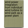 Wind Power Integration: from Individual Wind Turbine to Wind Park as a Power Plant door Y. Zhou