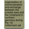 Organisation Of Communication And Exchange Between The Coastal Area And The Hinterland In Northern Germany During The 1st Millennium Ad by H. Jöns