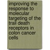 Improving The Response To Molecular Targeting Of The Trail Death Receptors In Colon Cancer Cells door B. Pennarun