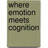 Where emotion meets cognition door M.M.A. Nielen