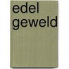 Edel Geweld by K.W.M. Nieuwendijk