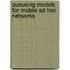 Queueing models for mobile ad hoc networks