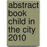 Abstract book Child in the City 2010 door Child in the City Foundation