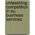 Unleashing Competition In Eu Business Services