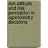 Risk attitude and risk perception in agroforestry decisions