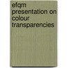 Efqm Presentation On Colour Transparencies by Efqm