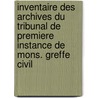 Inventaire des archives du Tribunal de premiere instance de Mons. Greffe civil by Laurent Honnore