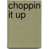 Choppin it up door Kristin Bodiford