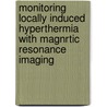 Monitoring locally induced hyperthermia with magnrtic resonance imaging door M.W. Vogel