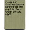 Moses ben Abraham Darae A Karaite Poet and Physician from Twelfth-Century Egypt door J.J.M.S. Yeshaya