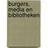 Burgers, Media en bibliotheken door N. Verheijen