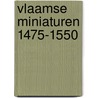 Vlaamse miniaturen 1475-1550 by M. Smeyers