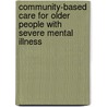 Community-based care for older people with severe mental illness by M.F.I.A. Depla