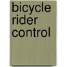Bicycle rider control by J.D.G. Kooijman