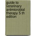 Guide to Veterinary Antmicrobial Therapy 5 th edition