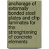 Anchorage of externally bonded steel plates and cfrp laminates for the strenghtening of concrete elements