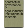 Contractual governance in agro-industry institutions in Tanzania by A. Kokuletage Ngirwa Kamuzora