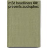 M2d Headliners 001 Presents:audiophox by Audiophox