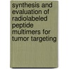 Synthesis and evaluation of radiolabeled peptide multimers for tumor targeting door C.B. Yim