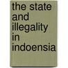 The state and illegality in Indoensia by G. van Klinken