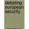 Debating European Security door W.F. van Eekelen
