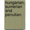 Hungarian, Sumerian and Penutian. door A. Toth