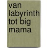 Van Labyrinth tot Big Mama door C. Boot