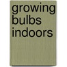 Growing bulbs indoors by P.J.M. Knippels