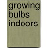 Growing bulbs indoors door P.J.M. Knippels