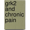 Grk2 And Chronic Pain door Hui-Jing Wang