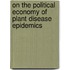 On the political economy of plant disease epidemics