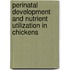 Perinatal development and nutrient utilization in chickens