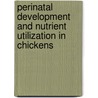 Perinatal development and nutrient utilization in chickens door R. Molenaar