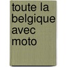 Toute la Belgique avec moto door A. Paquay