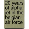 20 years of alpha jet in the Belgian Air Force door M. Arys