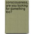 Consciousness, are you looking for something too?