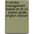It Service Management Based On Itil V3 - Pocket Guide, English Version