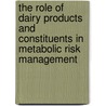 The role of dairy products and constituents in metabolic risk management door L.E.C. van Meijl