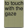 To touch with the gaze door Barbara Baert