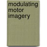 Modulating motor imagery by Arjan C. ter Horst