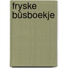 Fryske Bûsboekje door M. Dooper