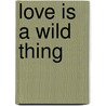 Love is a wild thing door Owen-philips