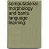 Computational morphology and bantu language learning: door F. Katushemererwe