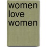 Women love Women door Monica Escudero