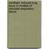 Ventilator induced lung injury in models of neonatal respiratory failure door A.H.L.C. Kaam