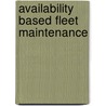 Availability based fleet maintenance door M. de Keijzer