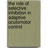 The role of selective inhibition in adaptive oculomotor control door J.G. Wijnen
