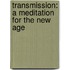 Transmission: A meditation for the new age